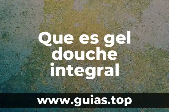 Que es la integral por cambio de variable 4 Que es gel douche integral