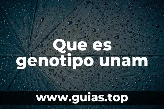 Qué es la cuenta de la UNAM 8 Que es genotipo unam
