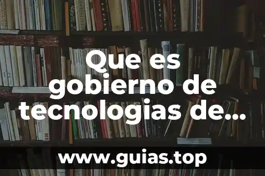 Qcrees que es indispensable la informacion en las organizaciones 6 Que es gobierno de tecnologias de informacion