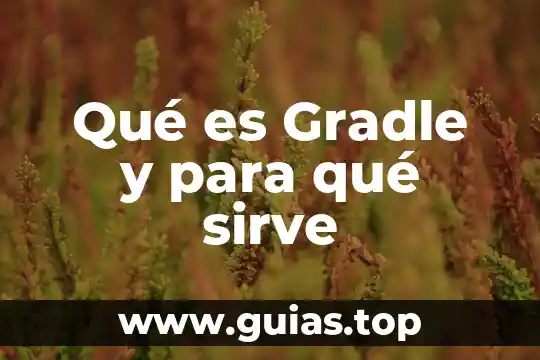 Qué es y para qué sirve un informe 6 Qué es Gradle y para qué sirve