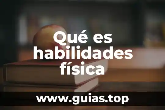 Que es desarrollo de habilidades del pensamiento 4 Qué es habilidades física