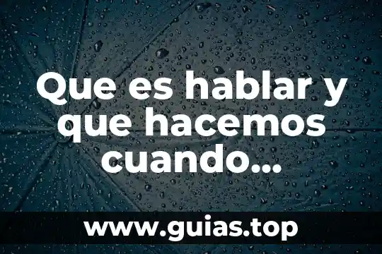 Por que es importante que yo hablar inglés 3 Que es hablar y que hacemos cuando hablamos
