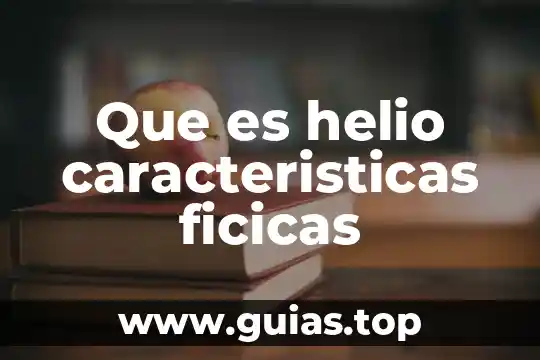 Que es un principio y sus caracteristicas 4 Que es helio caracteristicas ficicas