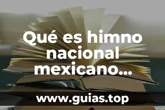 Qué es el escudo la bandera y el himno nacional 5 Qué es himno nacional mexicano completo y su significado