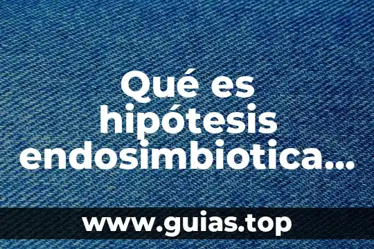 Hipótesis de acción que es 7 Qué es hipótesis endosimbiotica en biologia