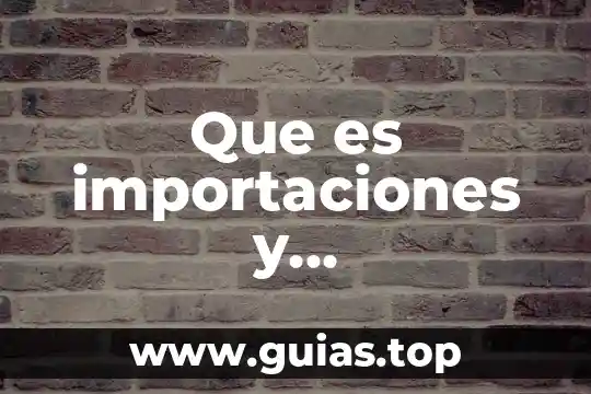 Que es la toma de agua 7 Que es importaciones y exportaciones a1