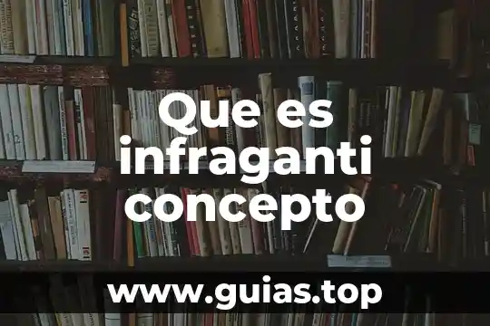 Que es claro concepto 7 Que es infraganti concepto