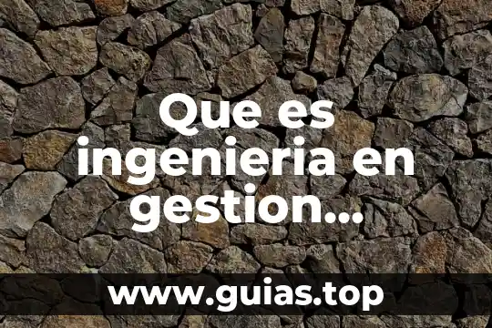 Que es gestion convencional 6 Que es ingenieria en gestion industrial