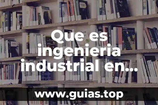 Por que es importante la seguridad industrial 5 Que es ingenieria industrial en calidad