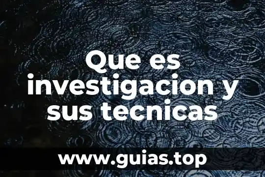 Que es estructurar la idea de investigacion 7 Que es investigacion y sus tecnicas