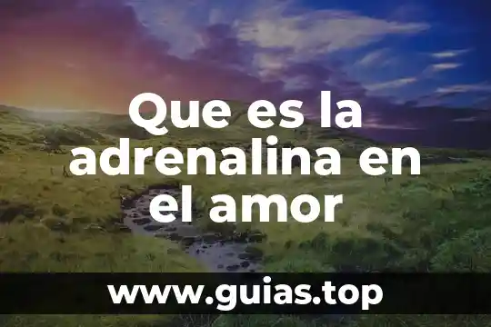 Tantra que es el amor 5 Que es la adrenalina en el amor