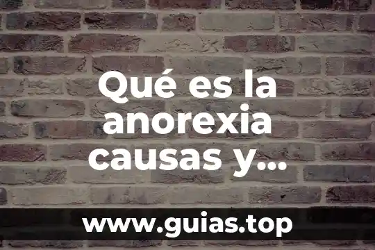 Investiga qué es la anorexia 5 Qué es la anorexia causas y prevención