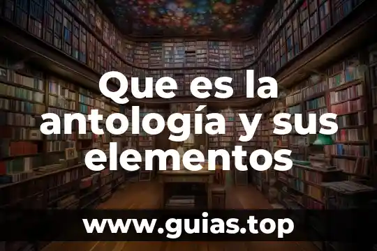 Que es una antologia concepto filosofico 4 Que es la antología y sus elementos