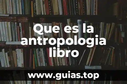 Que es la antropologia libro