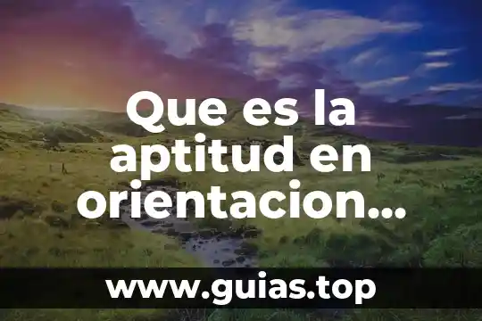 Artículos de que es la orientación 8 Que es la aptitud en orientacion educativa