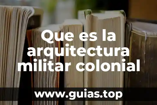Concepto de que es una minuta militar 4 Que es la arquitectura militar colonial