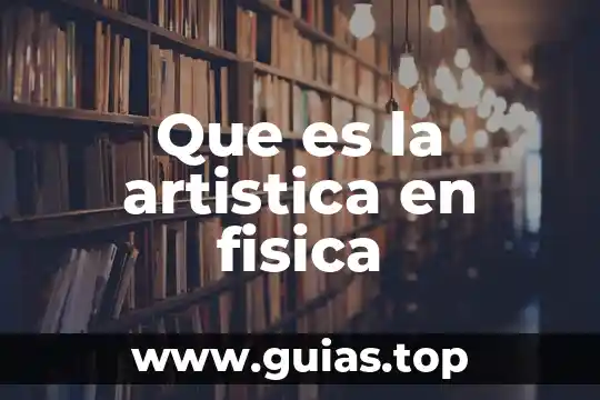 Qué es producción artística concepto 7 Que es la artistica en fisica
