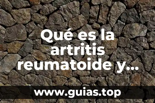Qué es una señal analógica y cuáles son sus características 3 Qué es la artritis reumatoide y cuáles son sus síntomas