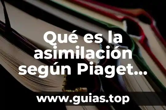 Según piaget que es el pensamiento espacial 4 Qué es la asimilación según Piaget animado