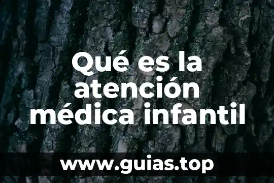 Qué es atención médica de primer orden 8 Qué es la atención médica infantil