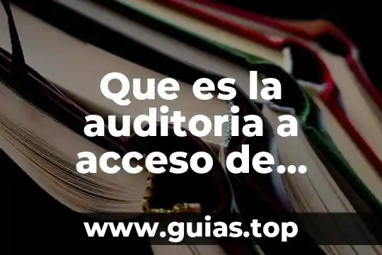 Que es el acceso universal al agua yahoo 5 Que es la auditoria a acceso de archivos