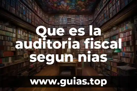 Que es un efectos fiscal en contabilidad 5 Que es la auditoria fiscal segun nias