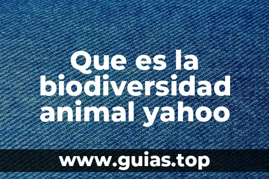 Que es diversidad y biodiversidad en mexico 6 Que es la biodiversidad animal yahoo