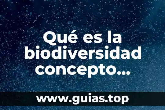 Para que es importante cuidar la biodiversidad 4 Qué es la biodiversidad concepto general