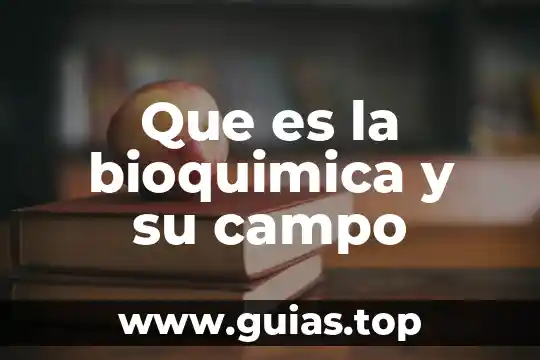 Qué es biología en bioquímica 4 Que es la bioquimica y su campo
