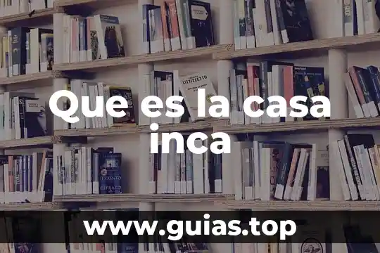 Que es un prototipo de casa 5 Que es la casa inca