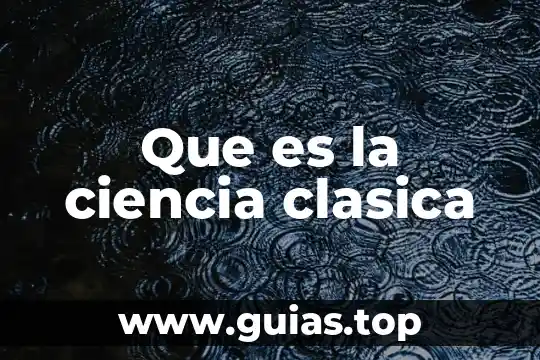 Que es una ciencia etimología 5 Que es la ciencia clasica