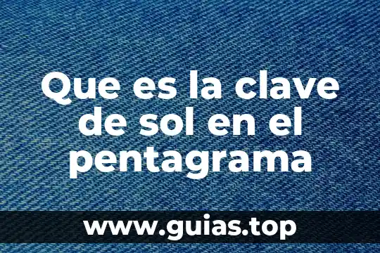 77 Clave que es 4 Que es la clave de sol en el pentagrama