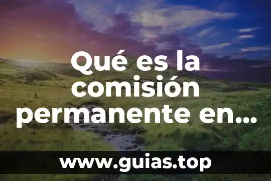 Que es la inclusion para mexico 4 Qué es la comisión permanente en México