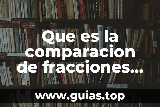 Que es una definición rae 8 Que es la comparacion de fracciones con distinto denominador definicion