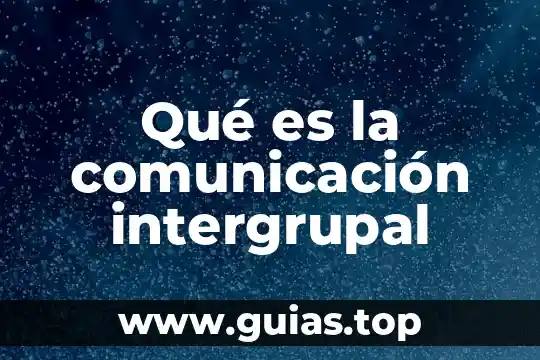 Por que es importante la comunicaci贸n en trabajo social 3 Qu茅 es la comunicaci贸n intergrupal