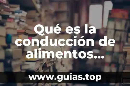 Que es un sistema de conduccion de agua 4 Qué es la conducción de alimentos crudos y cocidos