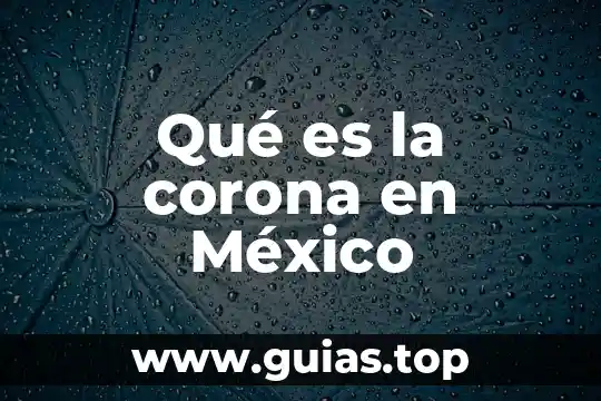 Que es ser naca en mexico 7 Qué es la corona en México
