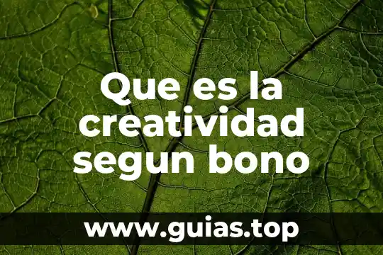 Que es creatividad y tipos de creatividad 7 Que es la creatividad segun bono