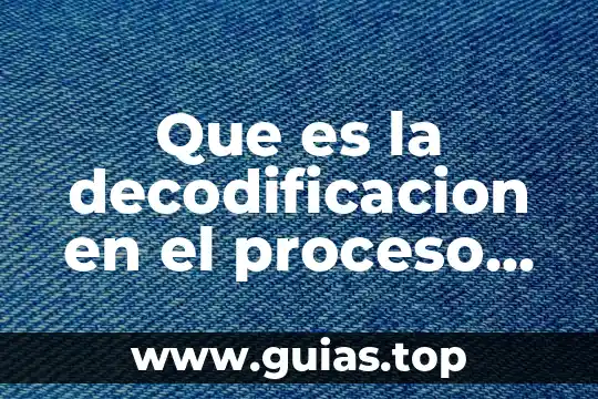 Que es la decodificación en derecho 5 Que es la decodificacion en el proceso comunicativo