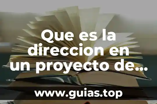 Que es administracion de la produccion 7 Que es la direccion en un proyecto de administracion