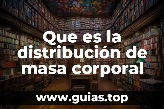Que es concepto de higiene corporal 3 Que es la distribución de masa corporal