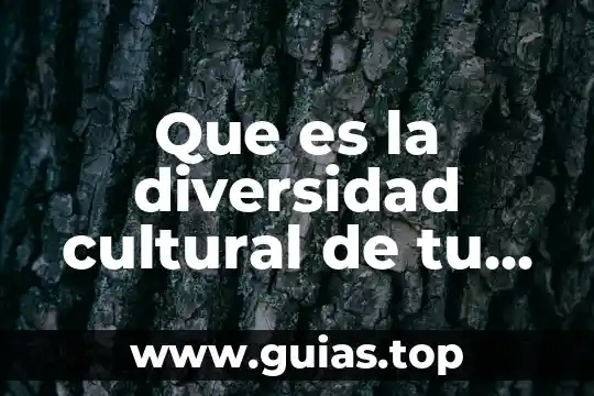 Que es la diversidad cultural y convivencia intercultural 4 Que es la diversidad cultural de tu comunidad