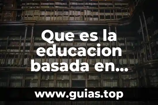 Que es evaluacion basada en teoría 3 Que es la educacion basada en competencias resumen