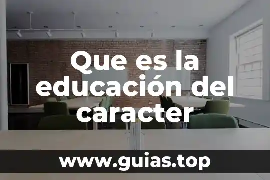 Que es ser caracter fuerte 4 Que es la educación del caracter