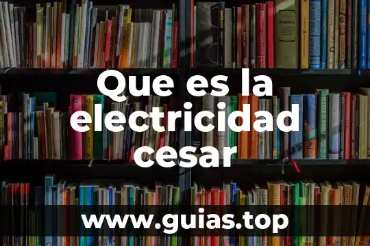 Que es un instrumento de electricidad 3 Que es la electricidad cesar