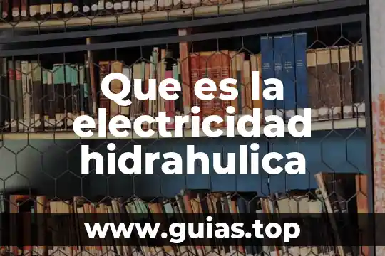 Que es la electricidad y su concepto 3 Que es la electricidad hidrahulica