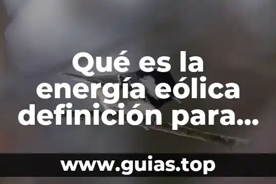 Que es la energia eolica ejemplos de sus aplicaciones 7 Qué es la energía eólica definición para niños