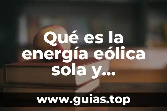 Qué es la energía eólica definición para niños 6 Qué es la energía eólica sola y hidráulica