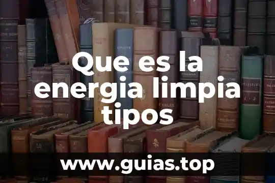 Investigar que es un adverbio y sus tipos 6 Que es la energia limpia tipos