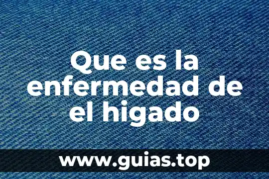 Que es bueno para inflamacion del higado 5 Que es la enfermedad de el higado